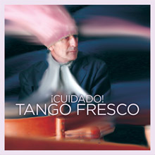 Alejandro Martino - ¡Cuidado! Tango Fresco